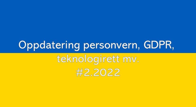 Oppdatering personvern, GDPR og teknologirett mv. (#2.2022)