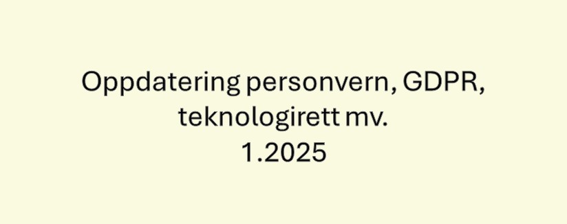 Oppdatering personvern, GDPR og teknologirett mv. 1.2025